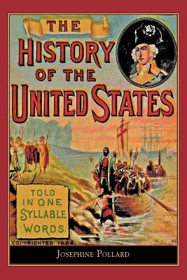 History of the U.S. Told in One Syllable: Told in One Syllable Words by Pollard, Josephine