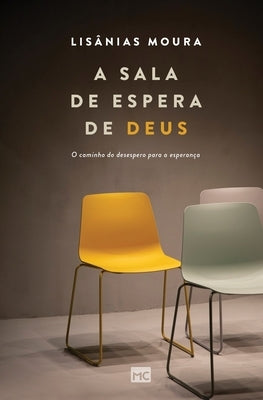A sala de espera de Deus: O caminho do desespero para a esperança by Moura, Lis&#226;nias
