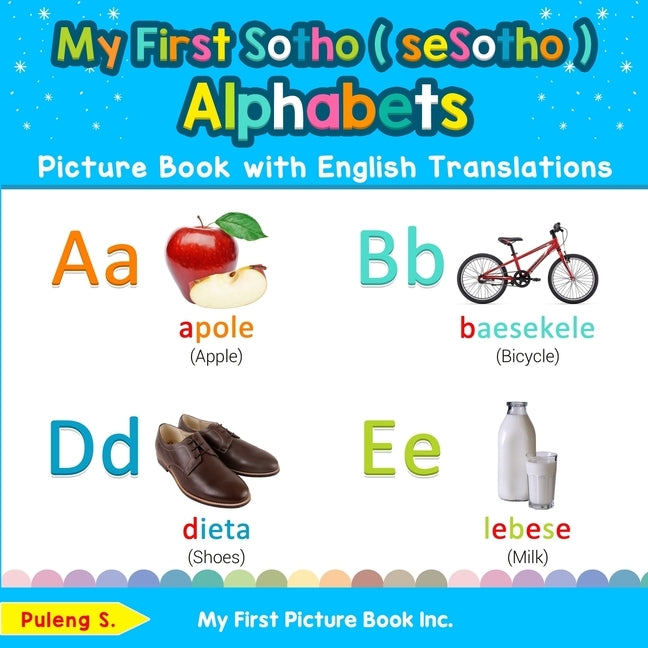 My First Sotho ( seSotho ) Alphabets Picture Book with English Translations: Bilingual Early Learning & Easy Teaching Sotho ( seSotho ) Books for Kids by S, Puleng