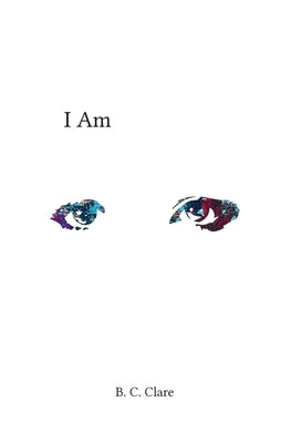 I Am by Clare, B. C.