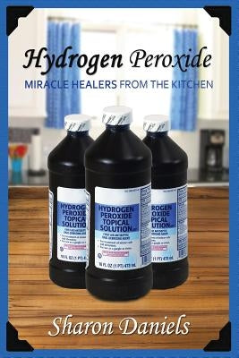 Hydrogen Peroxide by Daniels, Sharon