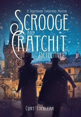Scrooge and Cratchit Detectives: A Dickensian Christmas Mystery by Locklear, Curt