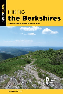 Hiking the Berkshires: A Guide to the Area's Greatest Hikes by Molloy, Johnny