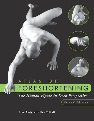 Atlas of Foreshortening: The Human Figure in Deep Perspective by Cody, John