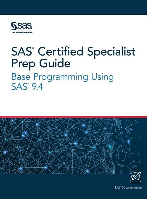 SAS Certified Specialist Prep Guide: Base Programming Using SAS 9.4 by Sas Institute