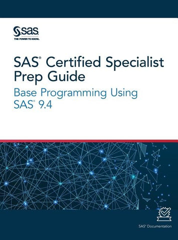 SAS Certified Specialist Prep Guide: Base Programming Using SAS 9.4 by Sas Institute