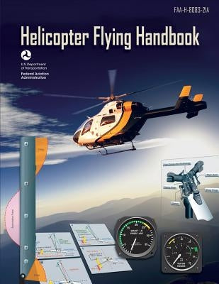 Helicopter Flying Handbook by Federal Aviation Administration, U. S. D