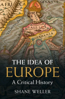 The Idea of Europe: A Critical History by Weller, Shane