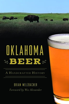 Oklahoma Beer: A Handcrafted History by Welzbacher, Brian