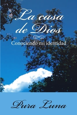 La Casa de Dios: Conociendo mi Identidad by Luna, Pura