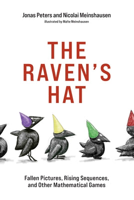 The Raven's Hat: Fallen Pictures, Rising Sequences, and Other Mathematical Games by Peters, Jonas