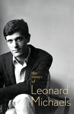 The Essays of Leonard Michaels by Michaels, Leonard