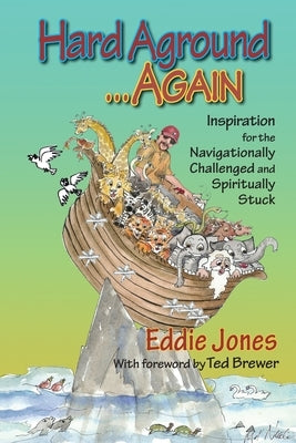 Hard Aground . . . Again: Inspiration for the Navigationally Challenged and Spiritually Stuck by Jones, Eddie