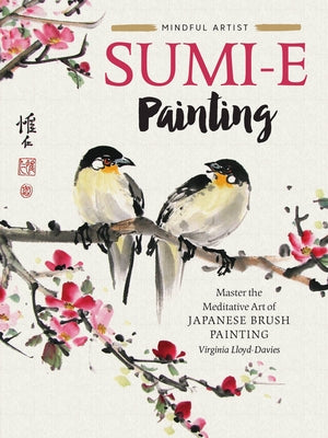 Sumi-E Painting: Master the Meditative Art of Japanese Brush Painting by Lloyd-Davies, Virginia