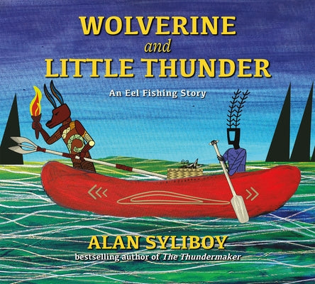 Wolverine and Little Thunder: An Eel Fishing Story by Syliboy, Alan