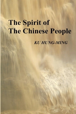 The Spirit of the Chinese People by Ku, Hung-Ming