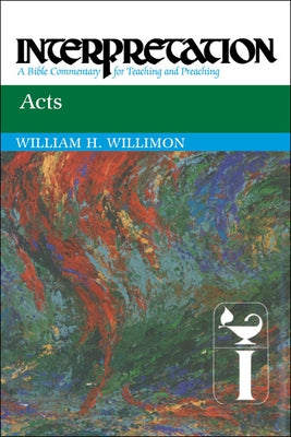 Acts: Interpretation: A Bible Commentary for Teaching and Preaching by Willimon, William H.