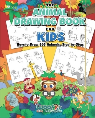 The Animal Drawing Book for Kids: How to Draw 365 Animals, Step by Step by Woo! Jr. Kids Activities