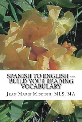 Spanish to English --- Build Your Reading Vocabulary: English to Spanish by Miscisin, Jean Marie