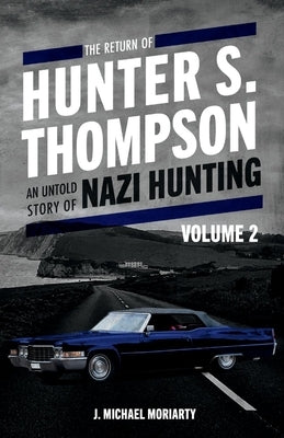 The Return of Hunter S. Thompson: An Untold Story of Nazi Hunting, Volume 2 Volume 2 by Moriarty, Michael