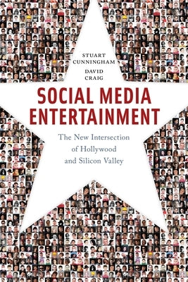 Social Media Entertainment: The New Intersection of Hollywood and Silicon Valley by Cunningham, Stuart