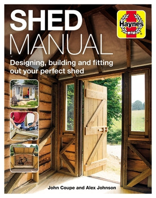 Shed Manual: Designing, Building and Fitting Out Your Prefect Shed by Coupe, John
