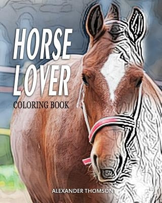 HORSE LOVER Coloring Book: Horse Lover Coloring Books by Thomson, Alexander