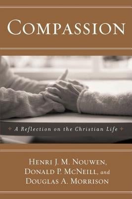 Compassion: A Reflection on the Christian Life by Nouwen, Henri J. M.