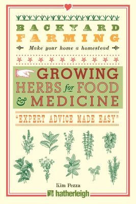 Backyard Farming: Growing Herbs for Food and Medicine by Pezza, Kim