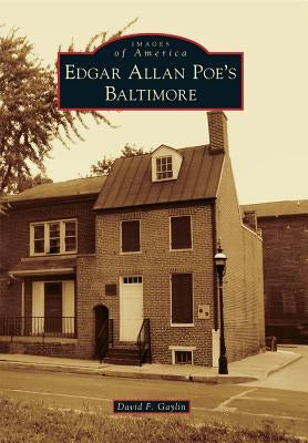 Edgar Allan Poe's Baltimore by Gaylin, David F.
