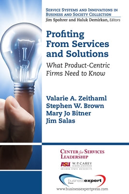 Profiting From Services and Solutions: What Product-Centric Firms Need to Know by Zeithaml, Valarie a.