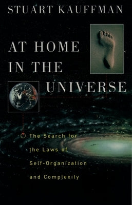 At Home in the Universe: The Search for the Laws of Self-Organization and Complexity by Kauffman, Stuart