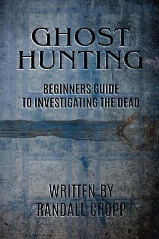 Ghost Hunting: A Beginners Guide to Investigating the Dead. by Cropp, Randall