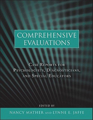 Comprehensive Evaluations: Case Reports for Psychologists, Diagnosticians, and Special Educators by Mather, Nancy