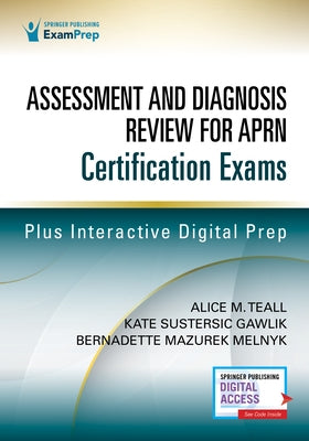 Assessment and Diagnosis Review for Advanced Practice Nursing Certification Exams by Teall, Alice