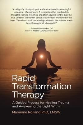 Rapid Transformation Therapy: A Guided Process for Healing Trauma and Awakening the Light Within by Rolland, Marianne