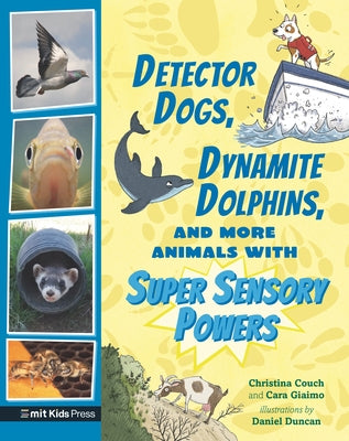 Detector Dogs, Dynamite Dolphins, and More Animals with Super Sensory Powers by Giaimo, Cara