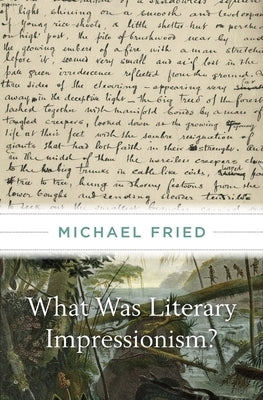 What Was Literary Impressionism? by Fried, Michael