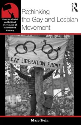 Rethinking the Gay and Lesbian Movement by Stein, Marc