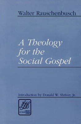 A Theology for the Social Gospel by Rauschenbusch, Walter