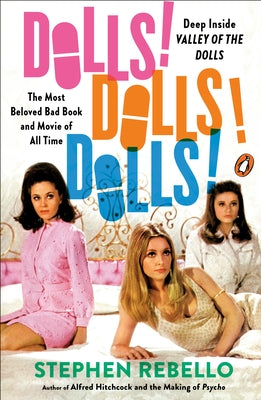 Dolls! Dolls! Dolls!: Deep Inside Valley of the Dolls, the Most Beloved Bad Book and Movie of All Time by Rebello, Stephen