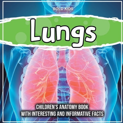 Lungs: Children's Anatomy Book With Interesting And Informative Facts by Kids, Bold