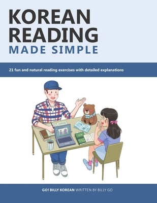 Korean Reading Made Simple: 21 fun and natural reading exercises with detailed explanations by Go, Billy