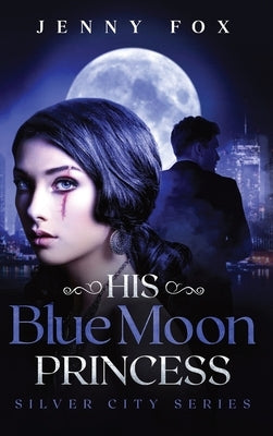 His Blue Moon Princess: The Silver City Series by Fox, Jenny