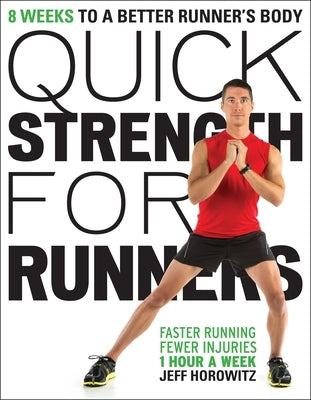 Quick Strength for Runners: 8 Weeks to a Better Runner's Body by Horowitz, Jeff