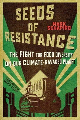 Seeds of Resistance: The Fight for Food Diversity on Our Climate-Ravaged Planet by Schapiro, Mark