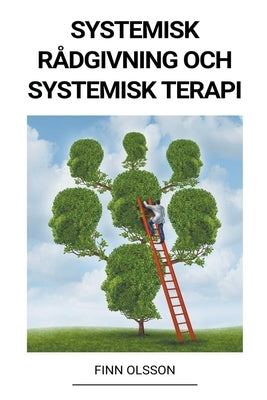 Systemisk rådgivning och systemisk terapi by Olsson, Finn