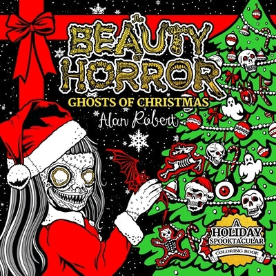 The Beauty of Horror: Ghosts of Christmas Coloring Book by Robert, Alan