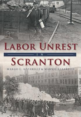 Labor Unrest in Scranton by Azzarelli, Margo L.