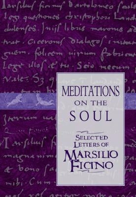 Meditations on the Soul: Selected Letters of Marsilio Ficino by Salaman, Clement